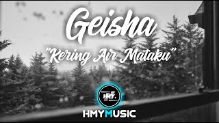 GEISHA - Kering Air Mataku (Lyrics / Lyric Video) By HMYMusic GEISHA - Kering Air Mataku (Lyrics / Lyric Video) By HMYMusic