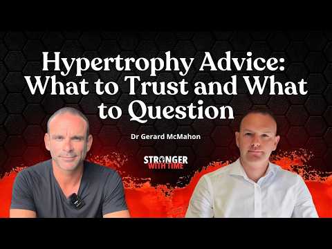 Hypertrophy Advice: What to Trust and What to Question, with Dr Gerard McMahon