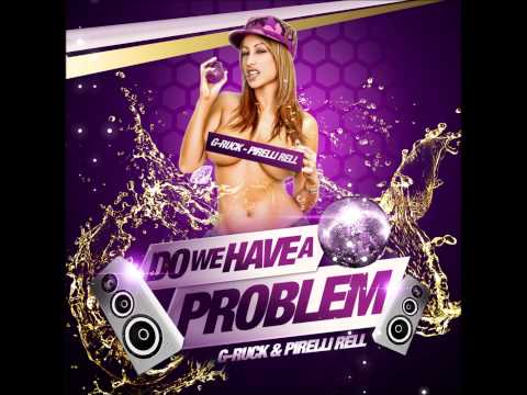 G-Ruck & Pirelli Rell - Do We Have A Problem Ft. RoZe