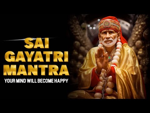 your mind will become happy | Om Sai Ram | Sai Gayatri Mantra |