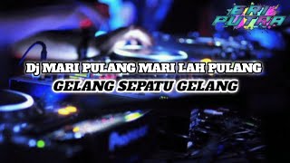 Download lagu DJ GELANG SEPATU GELANG - MARI PULANG MARI LAH PULANG mp3