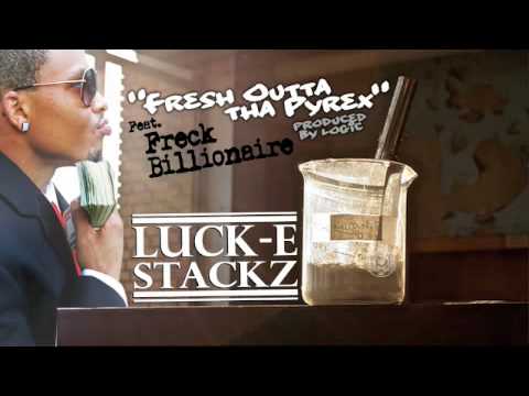 "Fresh Outta The Pyrex " Luck-E Stackz Feat. Freck Billionaire