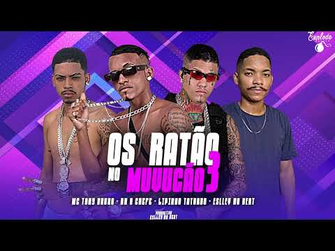 DN O CHEFE, LIPINHO TATUADOR, MC TONY BRUXO, ESLLEY NO BEAT - OS RATÃO NO MUVUCÃO 3