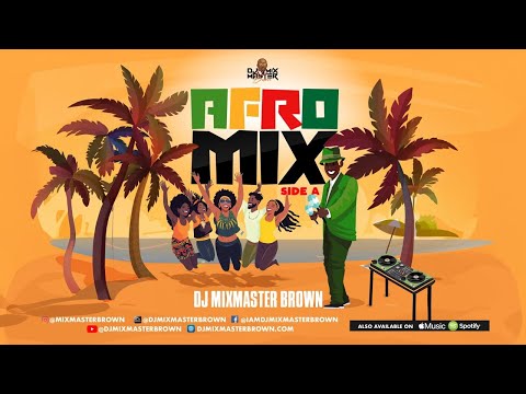 DJ MIXMASTER BROWN PRESENTS AFROMIX SIDE A | AFROBEAT | AMAPIANO | DJ MIX