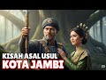 KISAH SEJARAH ASAL USUL KOTA JAMBI