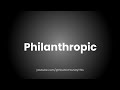 How to Pronounce Philanthropic