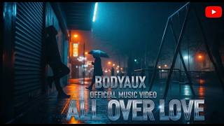 All Over Love - BODYAUX Music Video