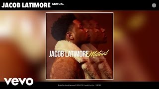 Jacob Latimore - Mutual (Audio)