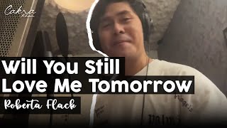 Will You Still Love Me Tomorrow - Roberta Flack Version (Cover)