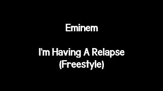 Eminem - I&#39;m Having A Relapse (Lyrics)
