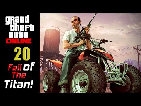 GTA V Online - Episode 20 - Fall of The Titan!