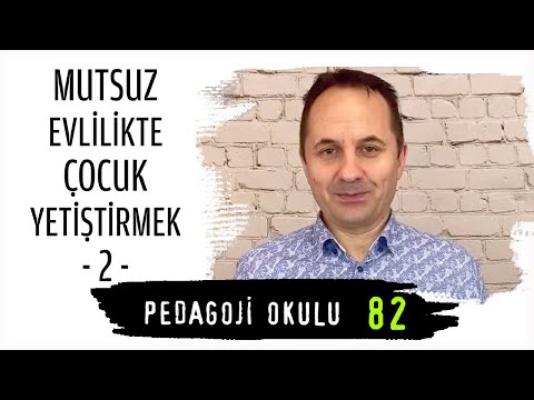 Pedagoji Okulu 82 - Mutsuz Evlilikte Çocuk Yetiştirmek 2