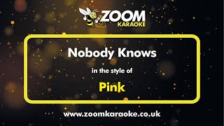 Pink - Nobody Knows - Karaoke Version from Zoom Karaoke