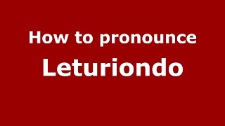 How to pronounce Leturiondo