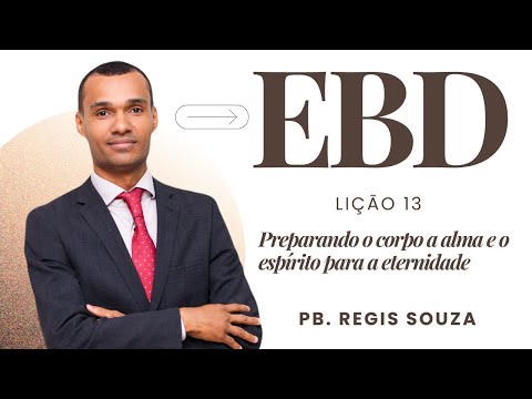 Lição 13 | Preparando o corpo a alma e o espírito para a eternidade