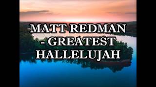 Matt Redman - Greatest Hallelujah Lyrics