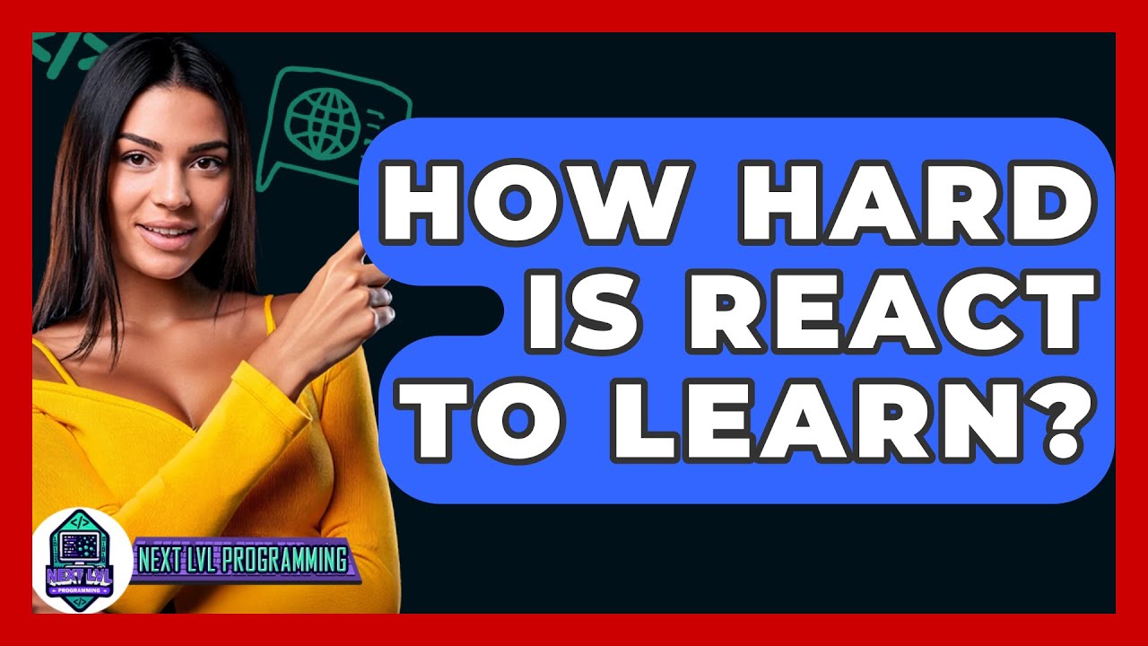 How Hard Is React To Learn? - Next LVL Programming