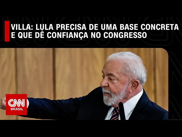 Villa: Lula precisa de uma base concreta e que dê confiança no Congresso | CNN NOVO DIA