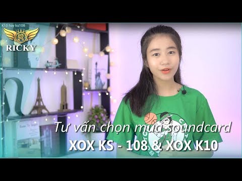 Nên  lựa chọn XOX K10 hay XOX KS108 ? | RICKY.VN