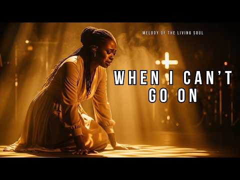 When I Can’t Go On | The Worship Song That Will Heal Your Soul and Make You Feel God’s Presence