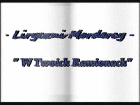 Liryczni Mordercy   " W Twoich Ramionach"