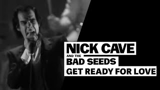 Nick Cave &amp; The Bad Seeds - Get Ready For Love