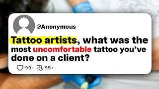 Tattoo artists, what was the most uncomfortable tattoo you
