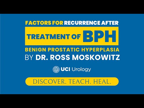 Factors for Recurrence After Treatment of BPH By Dr. Ross Moskowitz- UC Irvine Department of Urology