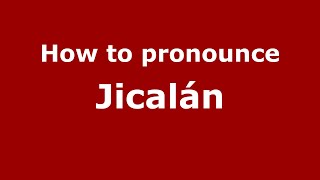 How to pronounce Jicalán