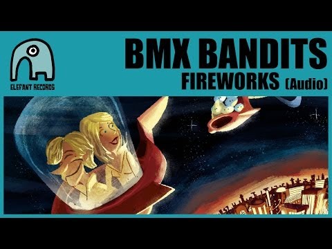 BMX BANDITS - Fireworks [Audio]