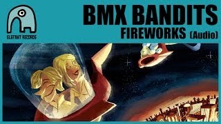 BMX BANDITS - Fireworks [Audio]