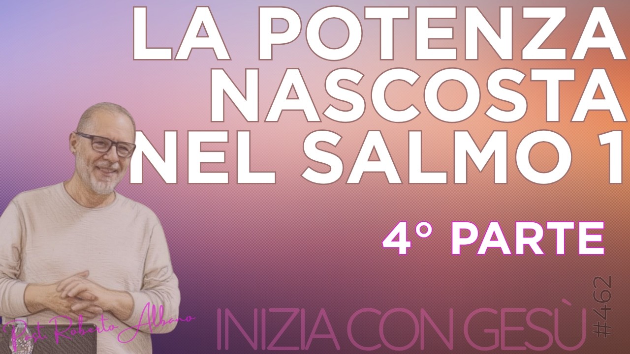 INIZIA CON GESÙ - La potenza nascosta nel Salmo 1 - Stabili in Dio portando frutto che non scompare
