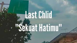 Download lagu Last Child - Sekuat Hatimu (Lirik) mp3