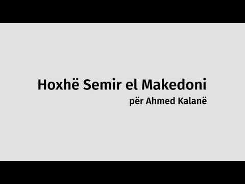 Hoxhë Semir el Makedoni për Ahmed Kalanë #2