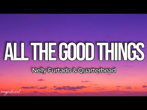 Nelly Furtado x Quarterhead - All Good Things (Come To An End)"Flames to dust, lovers to friends"