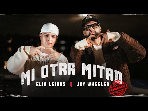 Video Mi Otra Mitad (Remix) de Elio Leiros jay-wheeler