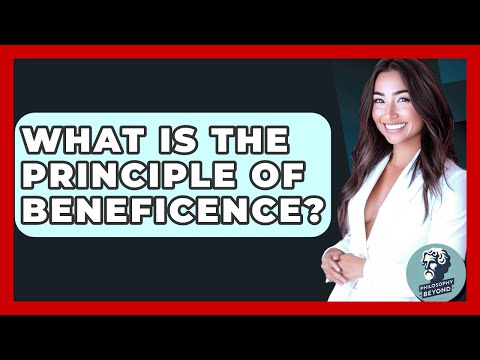 What Is The Principle Of Beneficence? - Philosophy Beyond