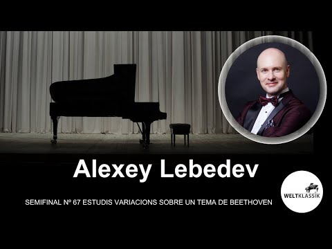 Alexej Lebedev - SEMIFINAL Nº 67  ESTUDIS VARIACIONS SOBRE UN TEMA DE BEETHOVEN