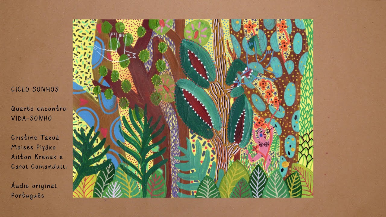 CICLO DOS SONHOS - VIDA-SONHO - Cris Takuá, Moisés Piyãko e Ailton Krenak