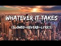 Whatever It Takes Imagine Dragons Slowed Reverb Lyrics
