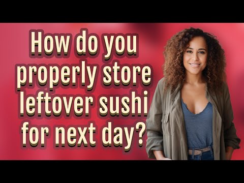 How do you properly store leftover sushi for next day?