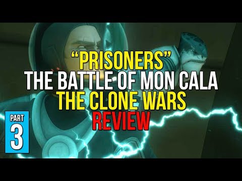 Prisoners REVIEW - The Battle of Mon Cala Arc [PART 3] - Star Wars The Clone Wars