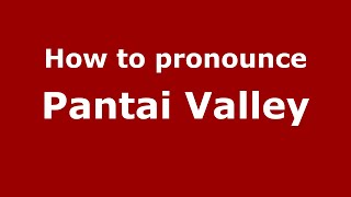 How to pronounce Pantai Valley