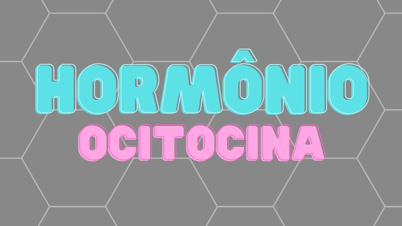 HORMÔNIO  OCITOCINA (Neuro hipofise)