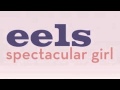 EELS - Spectacular Girl (Original)