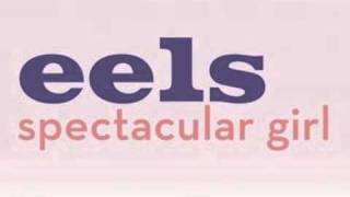 EELS - Spectacular Girl (Original)