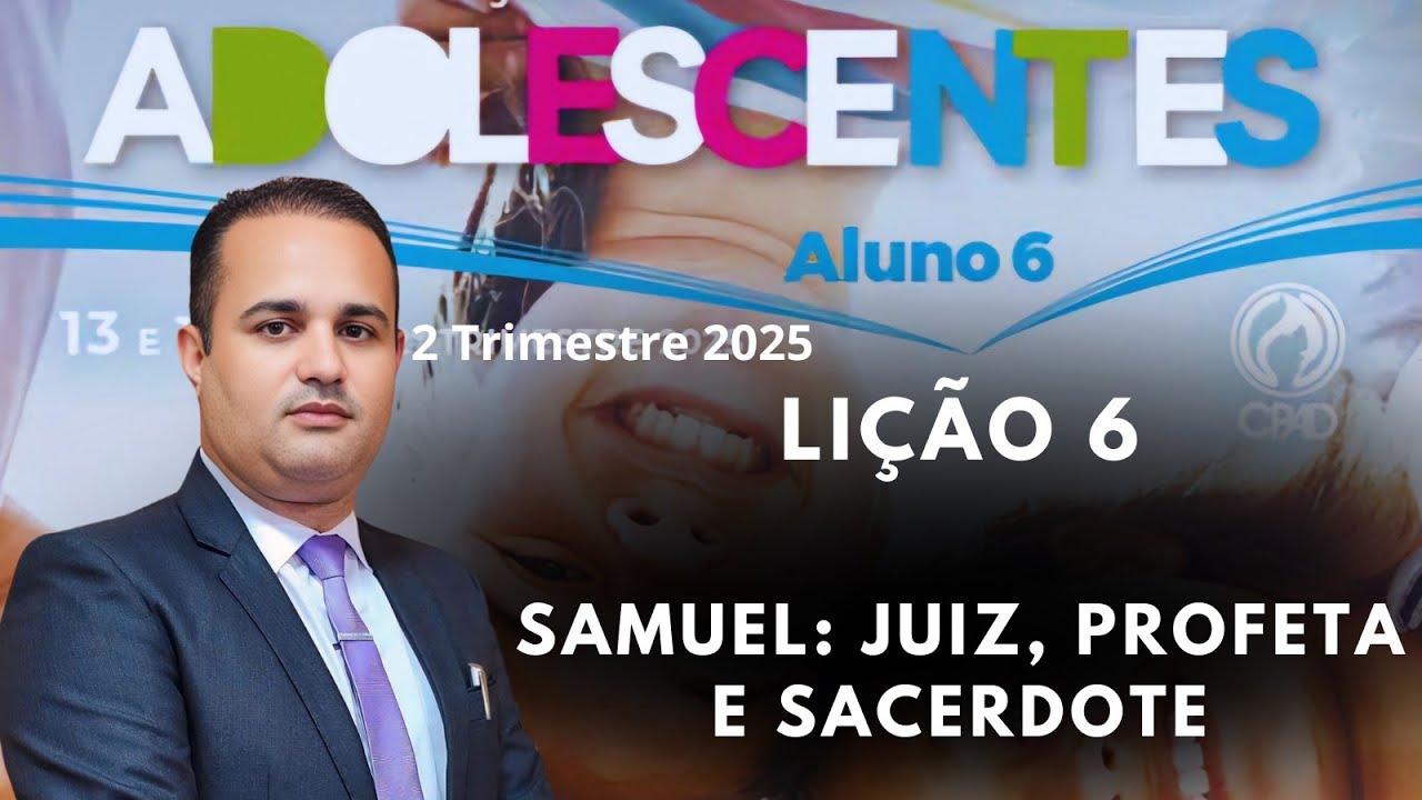 Lição  6  Adolescentes - Samuel: Juiz, Profeta e Sacerdote ( EBD 2 Trimestre 2025 )