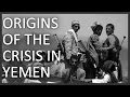 Origins of the crisis in YEMEN - YouTube