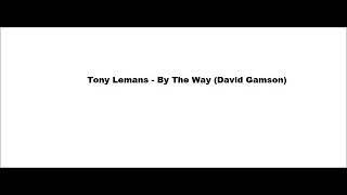 Tony Lemans - By The Way (David Gamson)