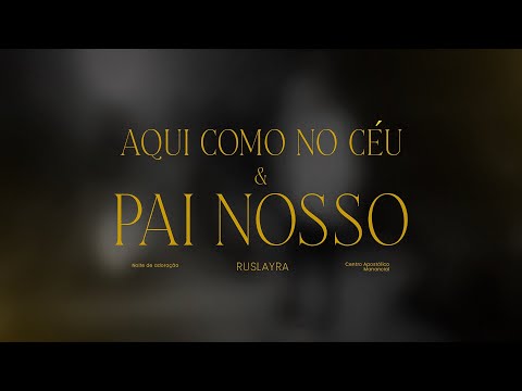 Ruslayra - Aqui como no céu + Pai nosso - Noite de Adoração